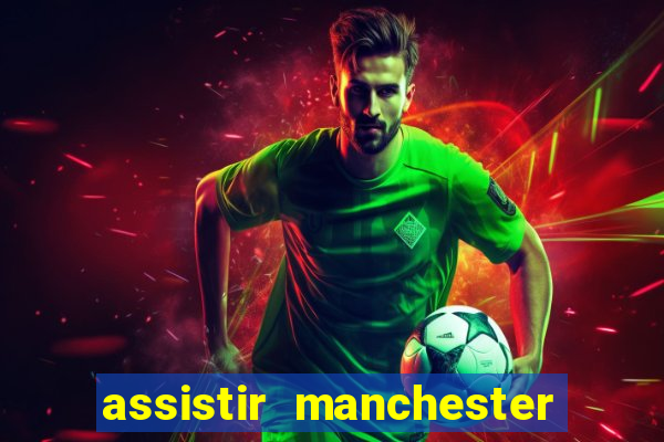 assistir manchester city ao vivo futemax